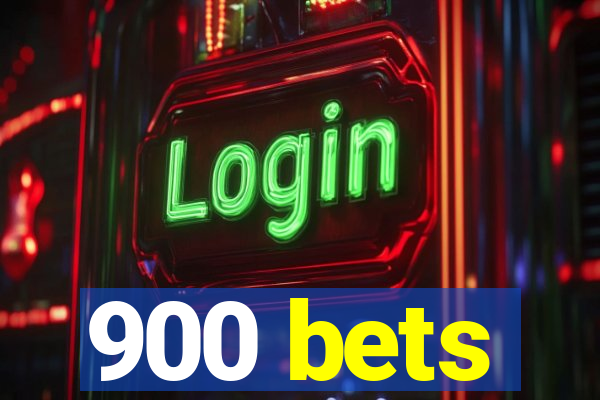 900 bets